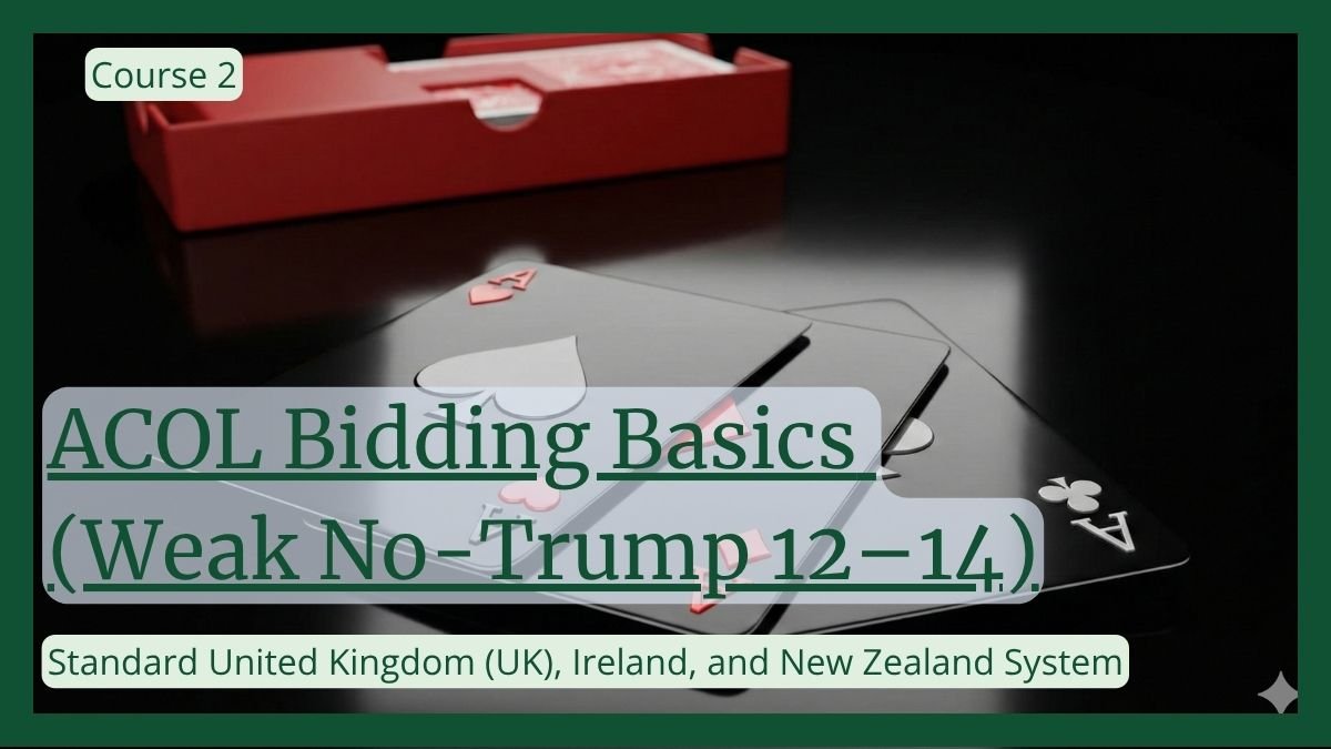 Course 2-ACOL Bidding Basics (Weak No-Trump 12–14)