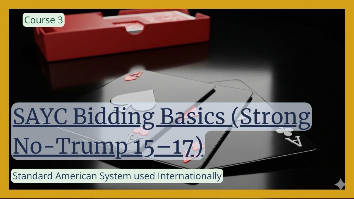 Course 3: SAYC Bidding Basics (Strong No-Trump 15–17)
