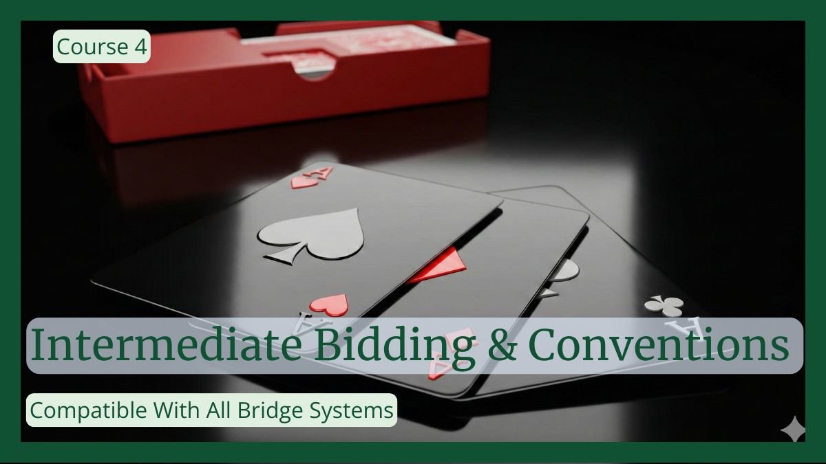 Course 4 Intermediate Bidding & Conventions (Both Systems)